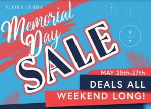 Celebrate Memorial Day Weekend with Flora Terra’s Unbeatable Deals!